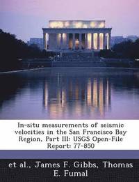 bokomslag In-Situ Measurements of Seismic Velocities in the San Francisco Bay Region, Part III