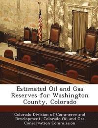 bokomslag Estimated Oil and Gas Reserves for Washington County, Colorado
