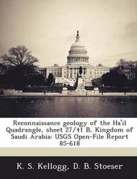 bokomslag Reconnaissance Geology of the Ha'il Quadrangle, Sheet 27/41 B, Kingdom of Saudi Arabia