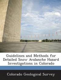 bokomslag Guidelines and Methods for Detailed Snow Avalanche Hazard Investigations in Colorado
