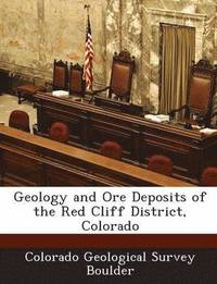 bokomslag Geology and Ore Deposits of the Red Cliff District, Colorado