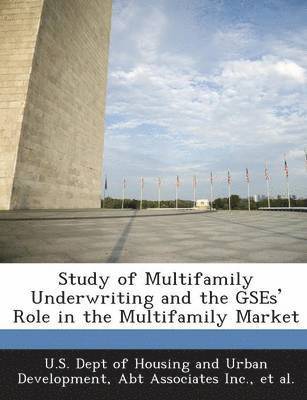 Study of Multifamily Underwriting and the Gses' Role in the Multifamily Market 1