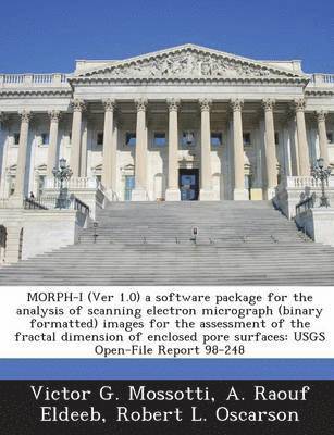 bokomslag Morph-I (Ver 1.0) a Software Package for the Analysis of Scanning Electron Micrograph (Binary Formatted) Images for the Assessment of the Fractal Dimension of Enclosed Pore Surfaces