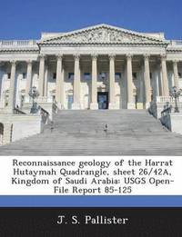 bokomslag Reconnaissance Geology of the Harrat Hutaymah Quadrangle, Sheet 26/42a, Kingdom of Saudi Arabia