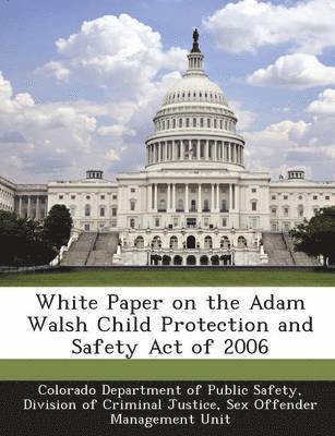 White Paper on the Adam Walsh Child Protection and Safety Act of 2006 1