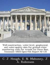 bokomslag Well-Construction, Water-Level, Geophysical, and Water-Quality Data for Ground-Water Monitoring Wells for Arnold Air Force Base, Tennessee