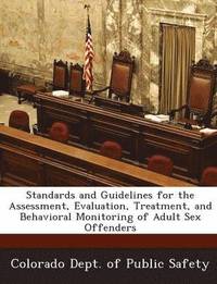bokomslag Standards and Guidelines for the Assessment, Evaluation, Treatment, and Behavioral Monitoring of Adult Sex Offenders