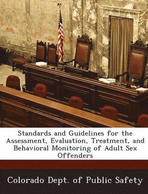 bokomslag Standards and Guidelines for the Assessment, Evaluation, Treatment, and Behavioral Monitoring of Adult Sex Offenders