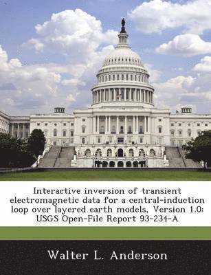 bokomslag Interactive Inversion of Transient Electromagnetic Data for a Central-Induction Loop Over Layered Earth Models, Version 1.0