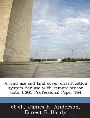 James R Anderson, Ernest E Hardy - land use and land cover classification system for use with remote sensor data, Häftad