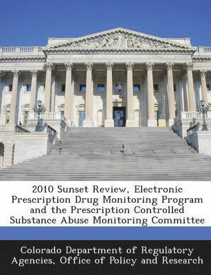 bokomslag 2010 Sunset Review, Electronic Prescription Drug Monitoring Program and the Prescription Controlled Substance Abuse Monitoring Committee