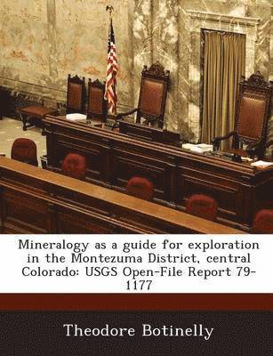 Mineralogy as a Guide for Exploration in the Montezuma District, Central Colorado 1