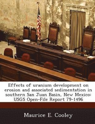 Maurice E Cooley - Effects of uranium development on erosion and associated sedimentation in southern San Juan Basin, New Mexico, Häftad