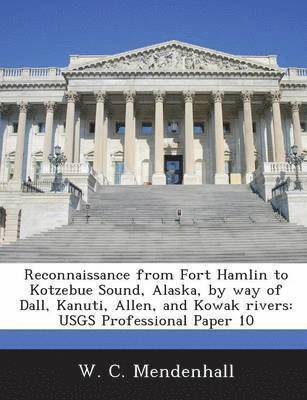 bokomslag Reconnaissance from Fort Hamlin to Kotzebue Sound, Alaska, by Way of Dall, Kanuti, Allen, and Kowak Rivers