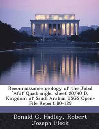 bokomslag Reconnaissance Geology of the Jabal 'Afaf Quadrangle, Sheet 20/40 D, Kingdom of Saudi Arabia