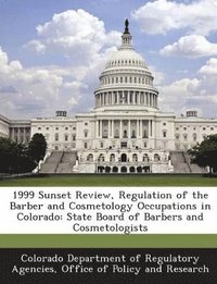 bokomslag 1999 Sunset Review, Regulation of the Barber and Cosmetology Occupations in Colorado