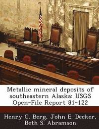 bokomslag Metallic Mineral Deposits of Southeastern Alaska