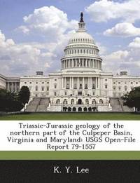 bokomslag Triassic-Jurassic Geology of the Northern Part of the Culpeper Basin, Virginia and Maryland