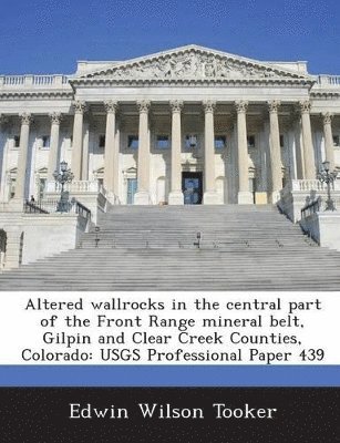 bokomslag Altered Wallrocks in the Central Part of the Front Range Mineral Belt, Gilpin and Clear Creek Counties, Colorado