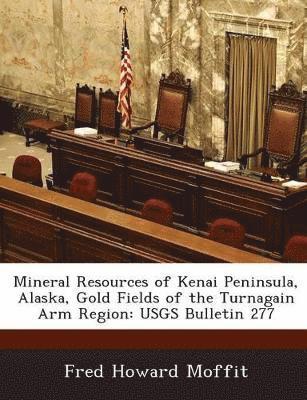 bokomslag Mineral Resources of Kenai Peninsula, Alaska, Gold Fields of the Turnagain Arm Region