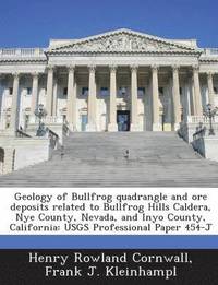 bokomslag Geology of Bullfrog Quadrangle and Ore Deposits Related to Bullfrog Hills Caldera, Nye County, Nevada, and Inyo County, California