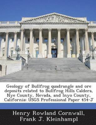 Geology of Bullfrog Quadrangle and Ore Deposits Related to Bullfrog Hills Caldera, Nye County, Nevada, and Inyo County, California 1