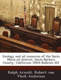 bokomslag Geology and Oil Resources of the Santa Maria Oil District, Santa Barbara County, California