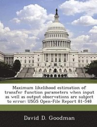 bokomslag Maximum Likelihood Estimation of Transfer Function Parameters When Input as Well as Output Observations Are Subject to Error