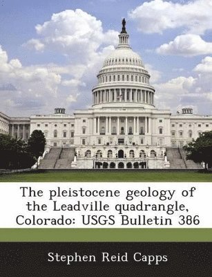 bokomslag The Pleistocene Geology of the Leadville Quadrangle, Colorado