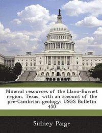 bokomslag Mineral Resources of the Llano-Burnet Region, Texas, with an Account of the Pre-Cambrian Geology