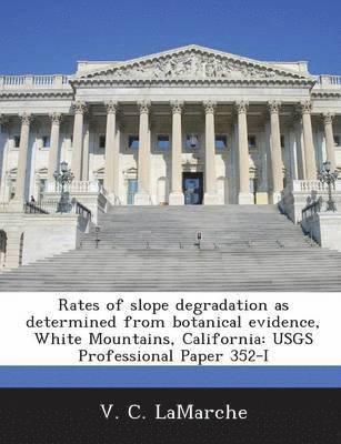 Rates of Slope Degradation as Determined from Botanical Evidence, White Mountains, California 1