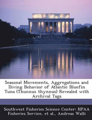 Seasonal Movements, Aggregations and Diving Behavior of Atlantic Bluefin Tuna (Thunnus Thynnus) Revealed with Archival Tags 1