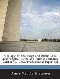 bokomslag Geology of the Pulga and Bucks Lake Quadrangles, Butte and Plumas Counties, California