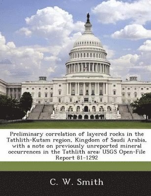 bokomslag Preliminary Correlation of Layered Rocks in the Tathlith-Kutam Region, Kingdom of Saudi Arabia, with a Note on Previously Unreported Mineral Occurrences in the Tathlith Area