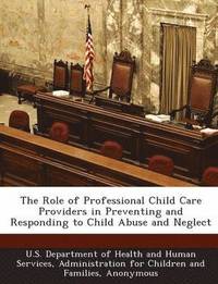 bokomslag The Role of Professional Child Care Providers in Preventing and Responding to Child Abuse and Neglect