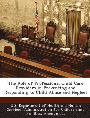 bokomslag The Role of Professional Child Care Providers in Preventing and Responding to Child Abuse and Neglect