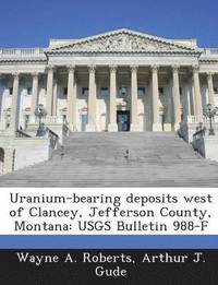 bokomslag Uranium-Bearing Deposits West of Clancey, Jefferson County, Montana