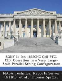 bokomslag Sony Li Ion 18650hc Cell Ptc, Cid, Operation in a Very Large-Scale Parallel String Configuration
