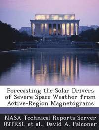 bokomslag Forecasting the Solar Drivers of Severe Space Weather from Active-Region Magnetograms