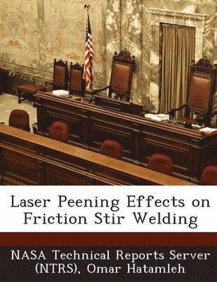 Laser Peening Effects on Friction Stir Welding 1
