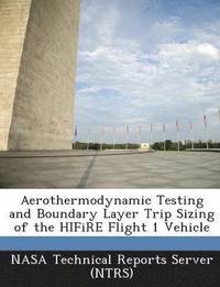 bokomslag Aerothermodynamic Testing and Boundary Layer Trip Sizing of the Hifire Flight 1 Vehicle