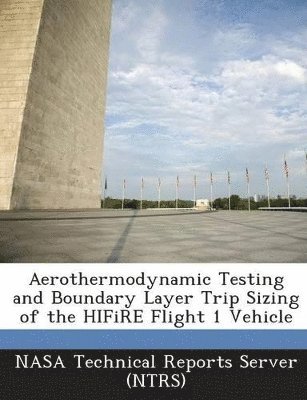 Aerothermodynamic Testing and Boundary Layer Trip Sizing of the Hifire Flight 1 Vehicle 1