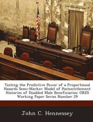 Testing the Predictive Power of a Proportional Hazards Semi-Markov Model of Postentitlement Histories of Disabled Male Beneficiaries 1