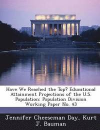 bokomslag Have We Reached the Top? Educational Attainment Projections of the U.S. Population