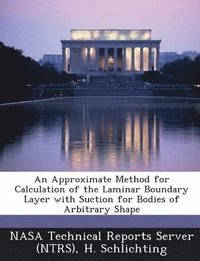 bokomslag An Approximate Method for Calculation of the Laminar Boundary Layer with Suction for Bodies of Arbitrary Shape