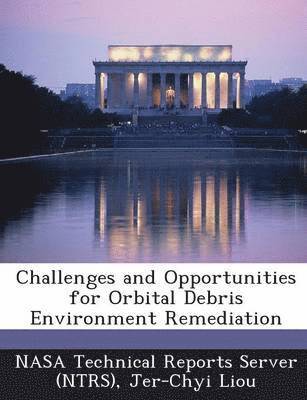 Challenges and Opportunities for Orbital Debris Environment Remediation 1