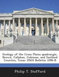 bokomslag Geology of the Cross Plains Quadrangle, Brown, Callahan, Coleman, and Eastland Counties, Texas