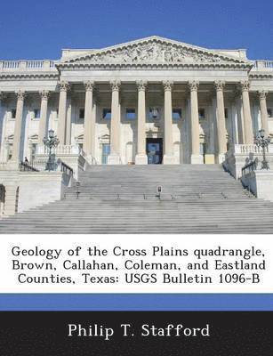Geology of the Cross Plains Quadrangle, Brown, Callahan, Coleman, and Eastland Counties, Texas 1