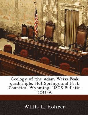 Geology of the Adam Weiss Peak Quadrangle, Hot Springs and Park Counties, Wyoming 1