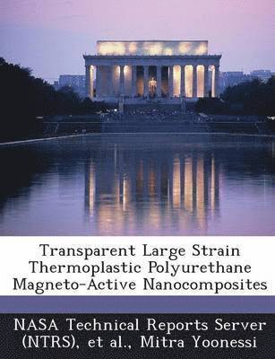 Mitra Yoonessi - Transparent Large Strain Thermoplastic Polyurethane Magneto-Active Nanocomposites, Häftad